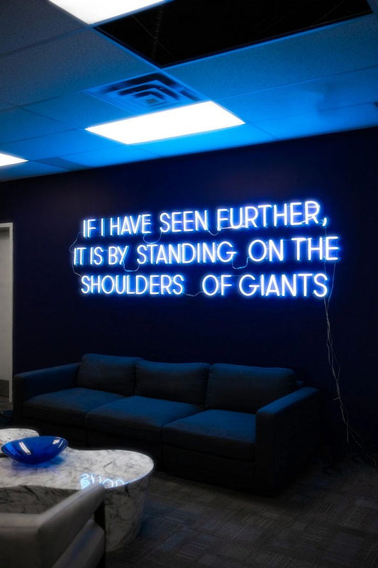 If I Have Seen Further it is By Standing on The Shoulders of Giants Neon Sign