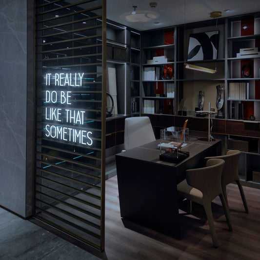 It Really Do Be Like That Sometimes Neon Sign