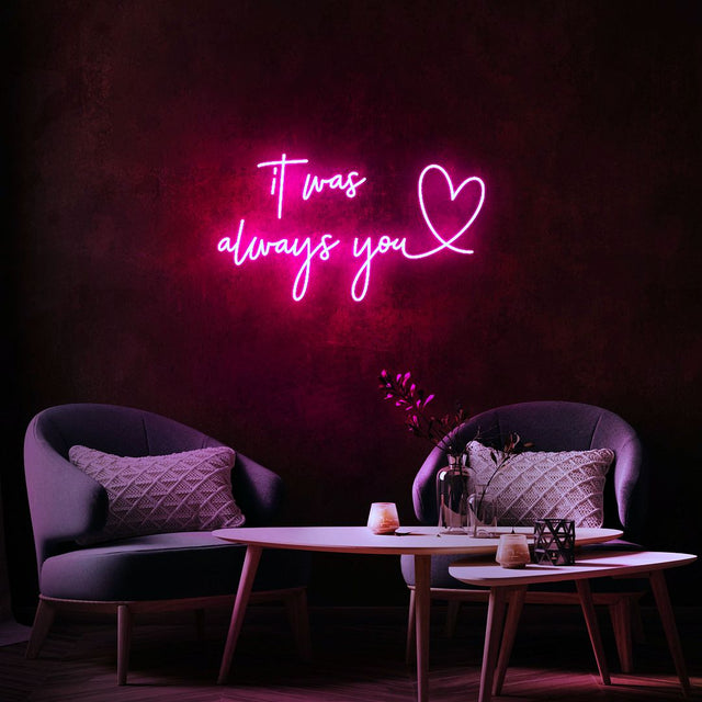 It Was Always You LED Neon Sign light up sign