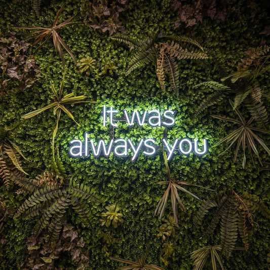 It Was Always You Neon Sign