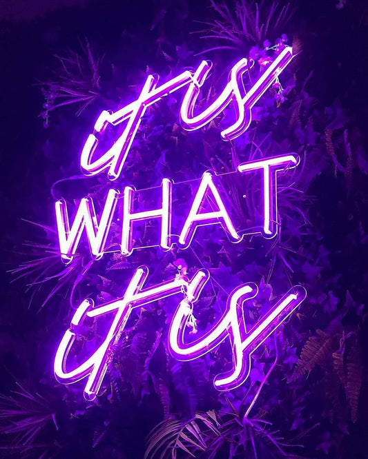 It is What it is Neon Sign