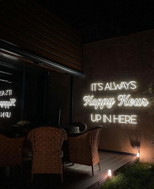 It's Always Happy Hour Up in Here Neon Sign