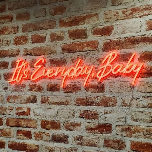 It's Everyday Baby Neon Sign