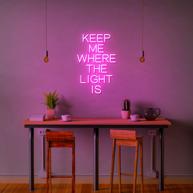Keep Me Where The Light Is LED Neon Sign light up sign