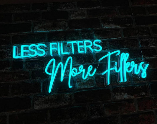 Less Filters More Fillers Neon Sign