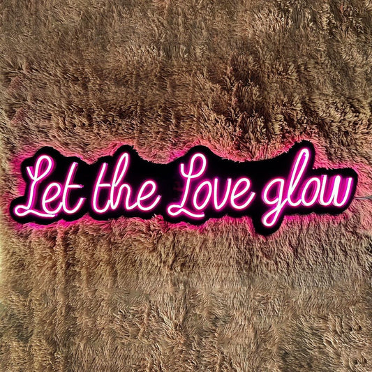 Let The Love Glow Neon Sign