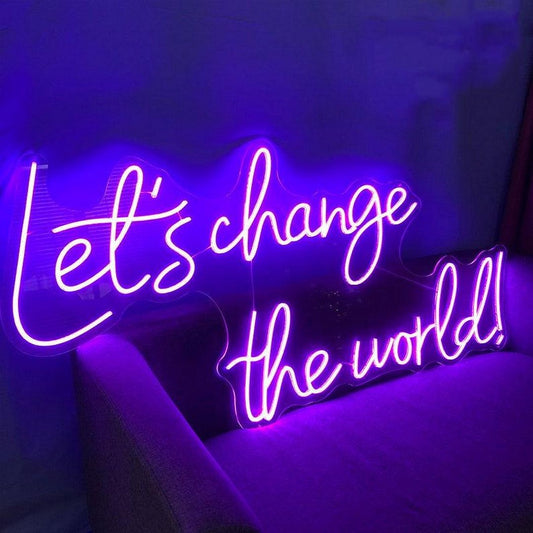Let's Change The World Neon Sign