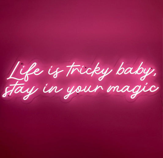 Life is Tricky Baby, Stay in Your Magic Neon Sign