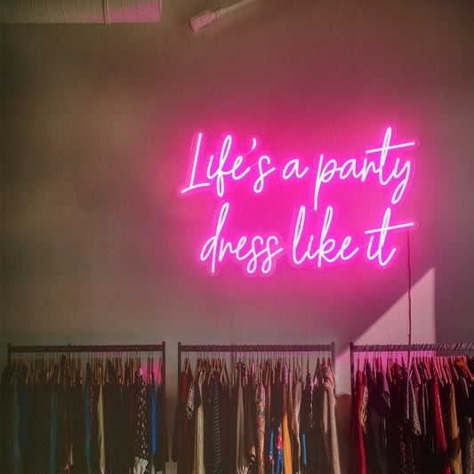 Life's a Party Dress Like It Neon Sign