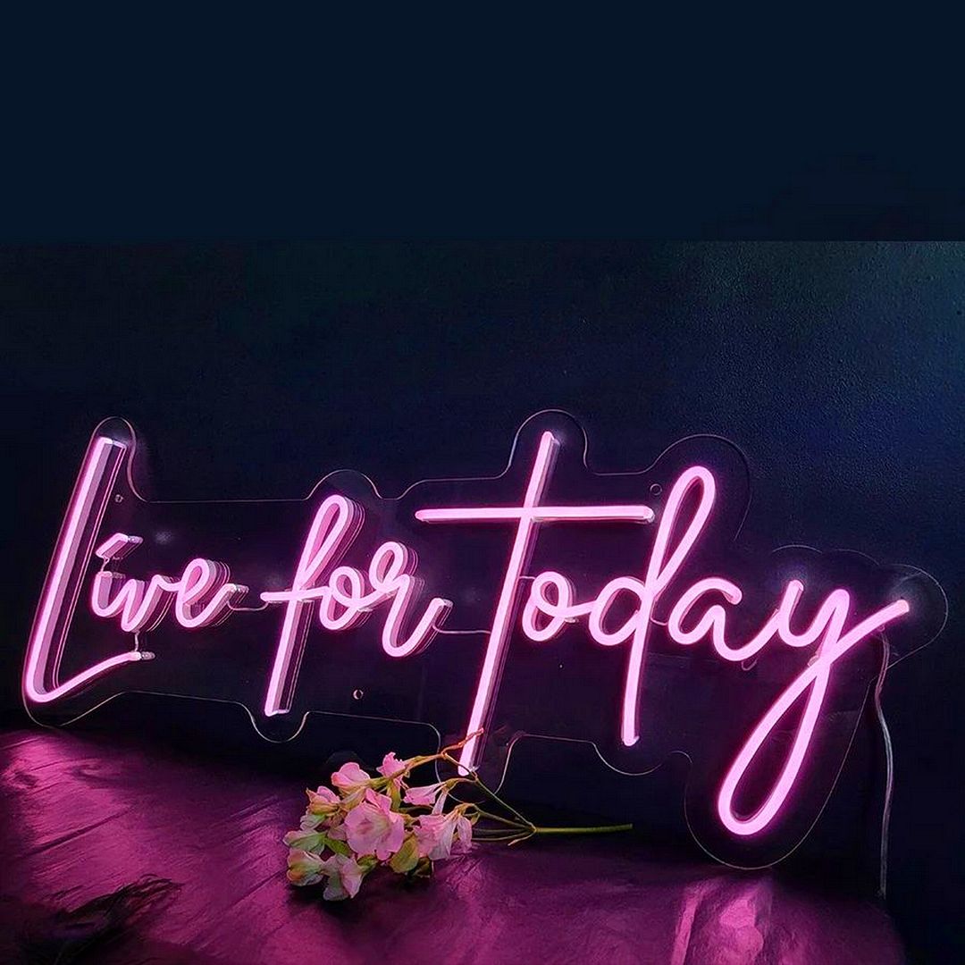 Live For Today Neon Sign