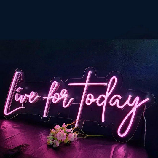 Live For Today Neon Sign