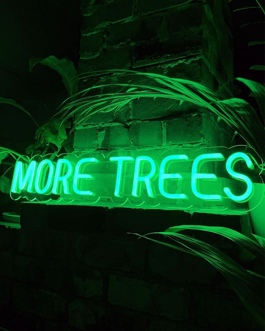 More Trees Neon Sign