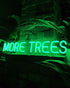 More Trees Neon Sign