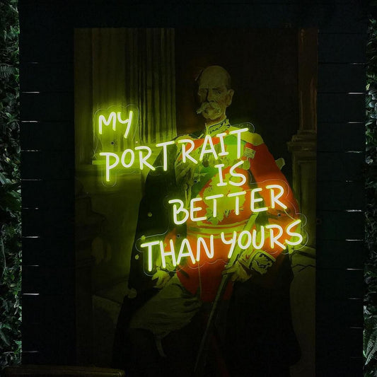 My Portrait is Better Than Yours Neon Sign