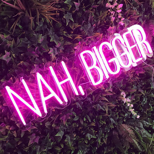 Nah Bigger Neon Sign