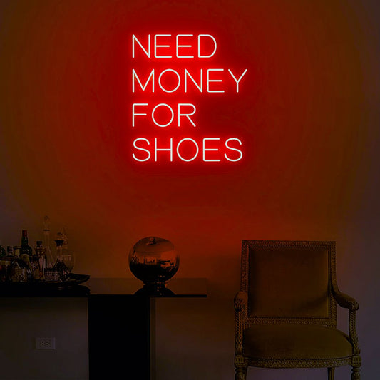 Need Money For Shoes Neon Sign