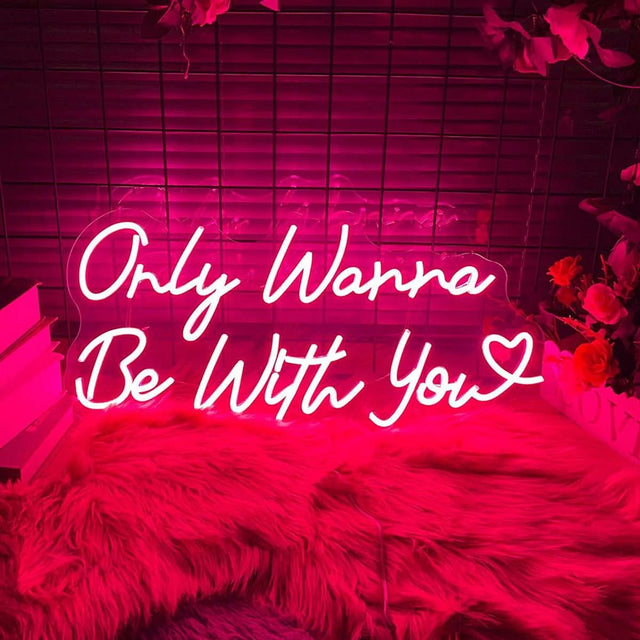 Only Wanna Be With LED Neon Sign for Wedding light up sign