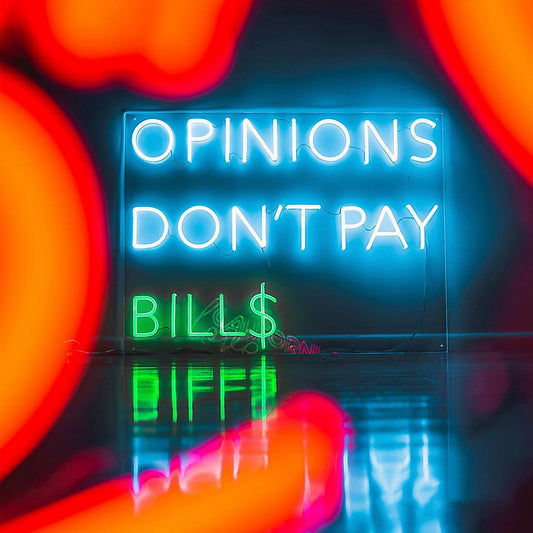 Opinions Don't Pay Bills Neon Sign