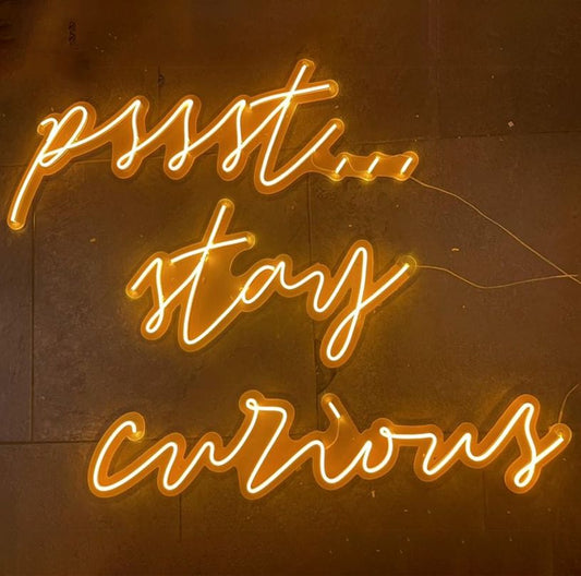Pssst Stay Curious Neon Sign