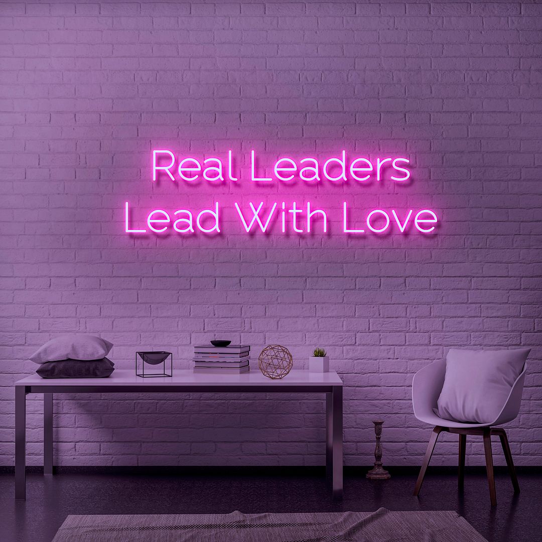 Real Leaders Lead With Love Neon Sign