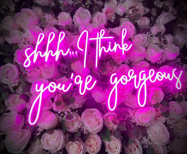 Shhh I Think You're Gorgeous LED Neon Sign light up sign