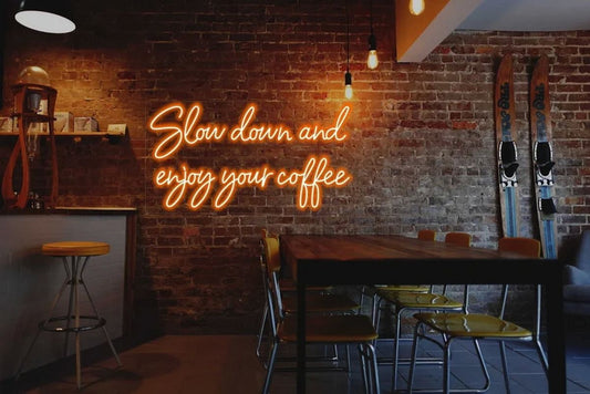 Slow Down and Enjoy Your Coffee Neon Sign