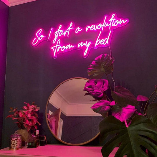 So i Start a Revolution From My Bed Neon Sign