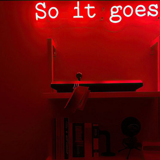 So it Goes Neon Sign