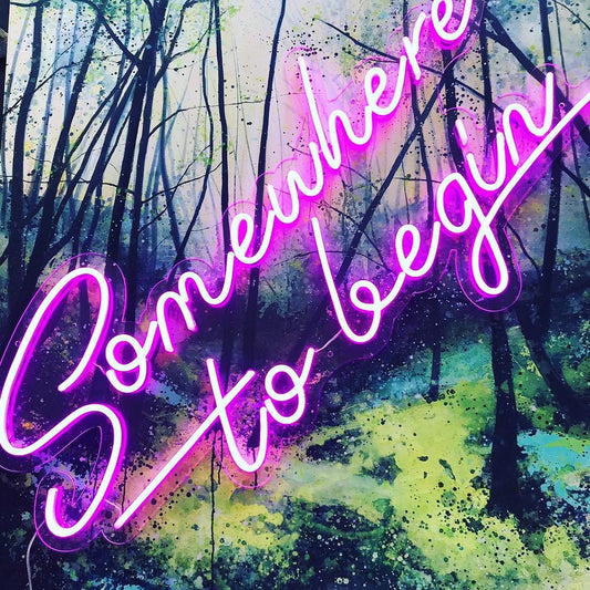 Somewhere to Begin Neon Sign