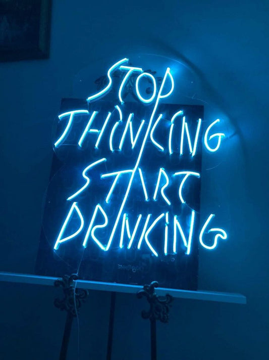 Stop Thinking Start Drinking Neon Sign