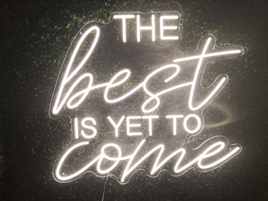 The Best is Yet to Come Neon Sign