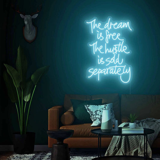 The Dream is Free the Hustle is Sold Separately Neon Sign