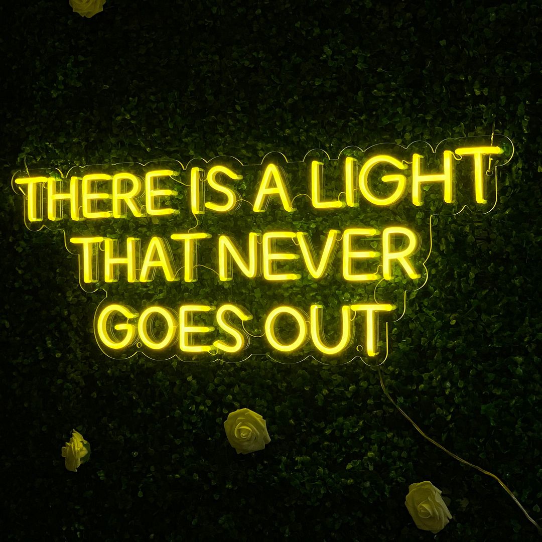 There is a Light That Never Goes Out Neon Sign