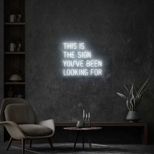 This Is The Sign You Have Been Looking For Neon Sign