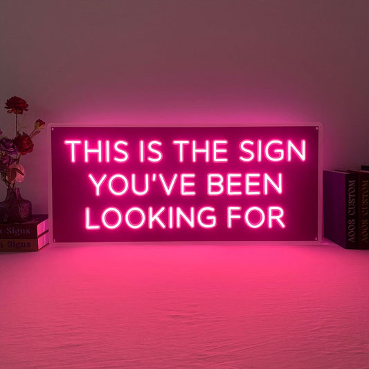 This is the Sign You've Been Looking For Neon Sign