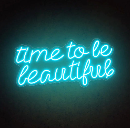 Time to Be Beautiful Neon Sign