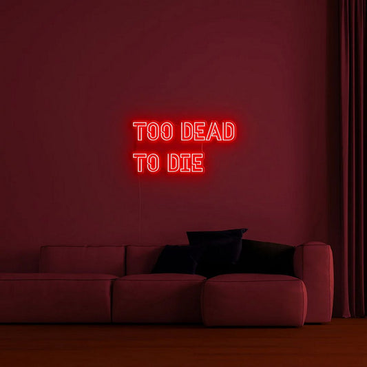 Too Dead to Die Neon Sign
