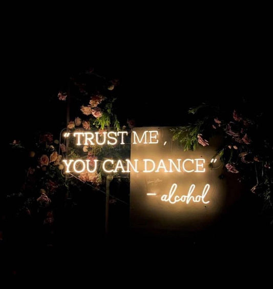 Trust Me You Can Dance Alcohol Neon Sign