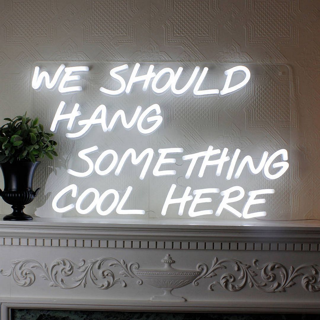 We Should Hang Something Cool Here  Neon Sign