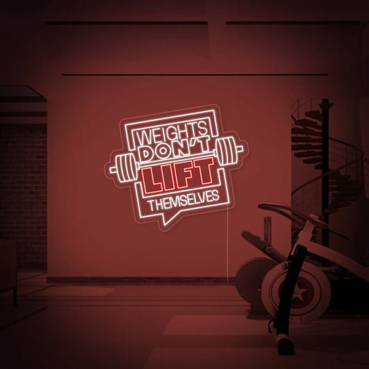 Weights Don't Lift Themselves Neon Sign