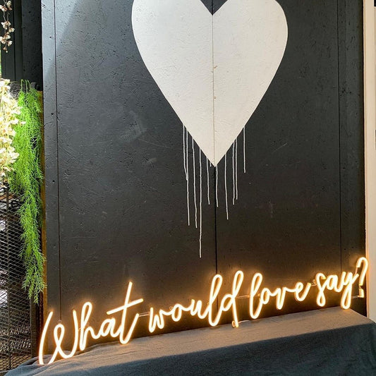 What Would Love Say Neon Sign