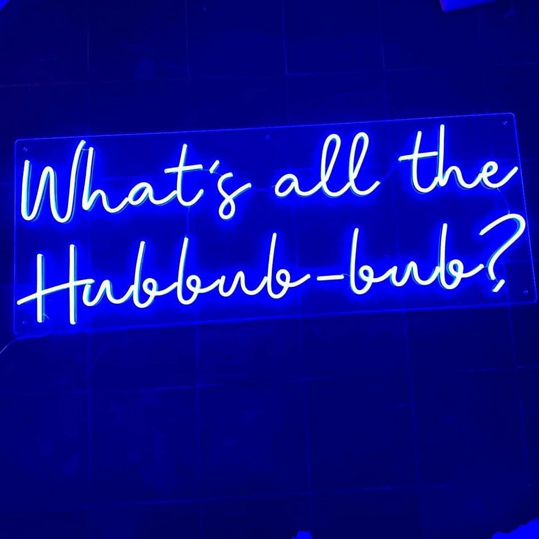 What's All The Hubbub Bub Neon Sign