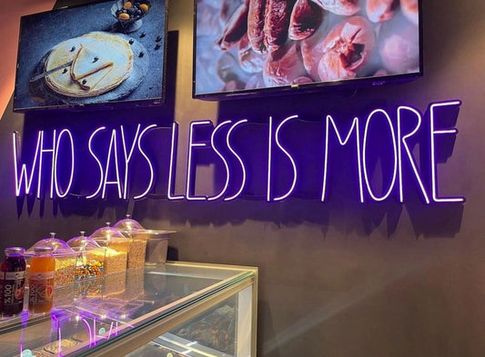 Who Says Less is More Neon Sign