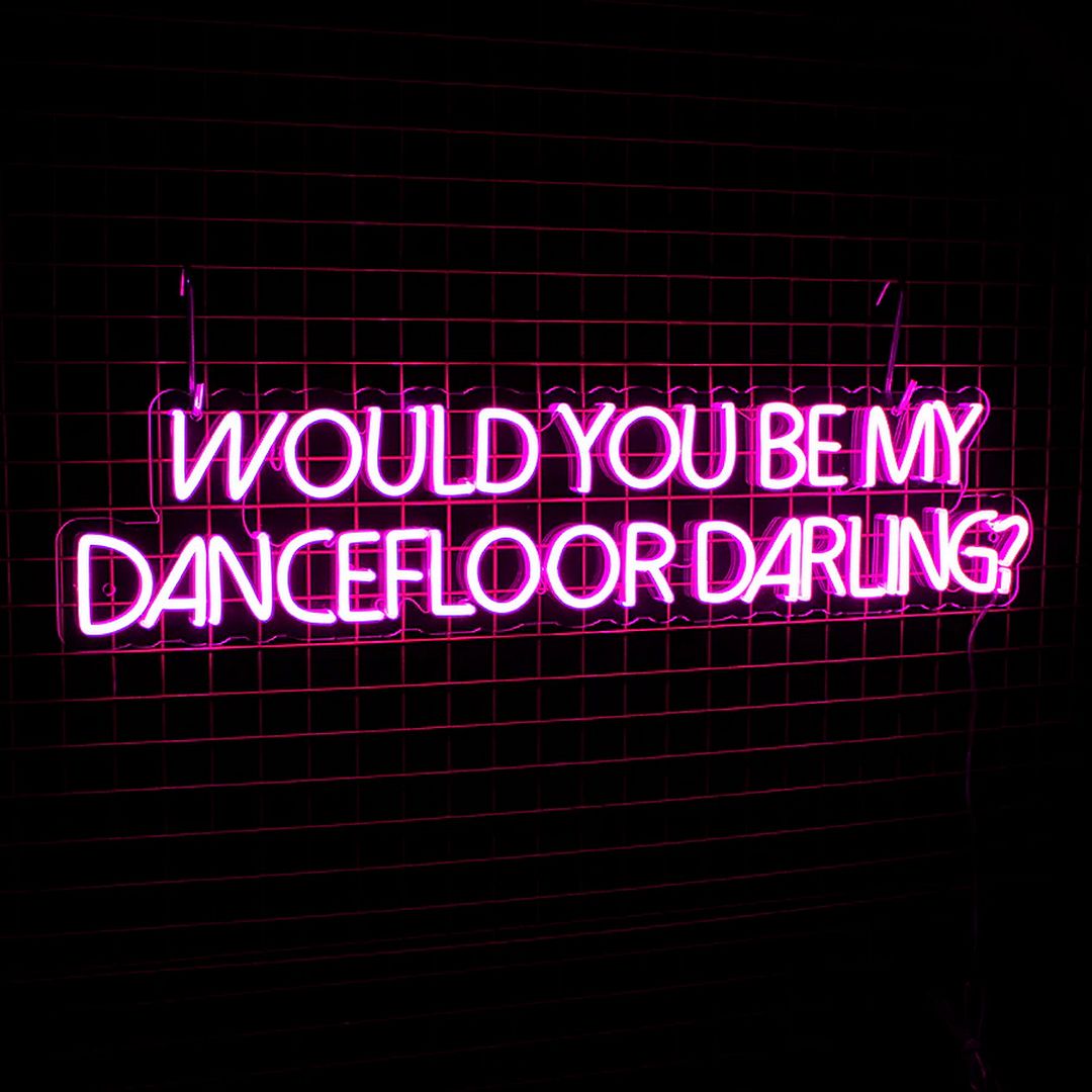 Would You Be My Dance Floor Darling Neon Sign