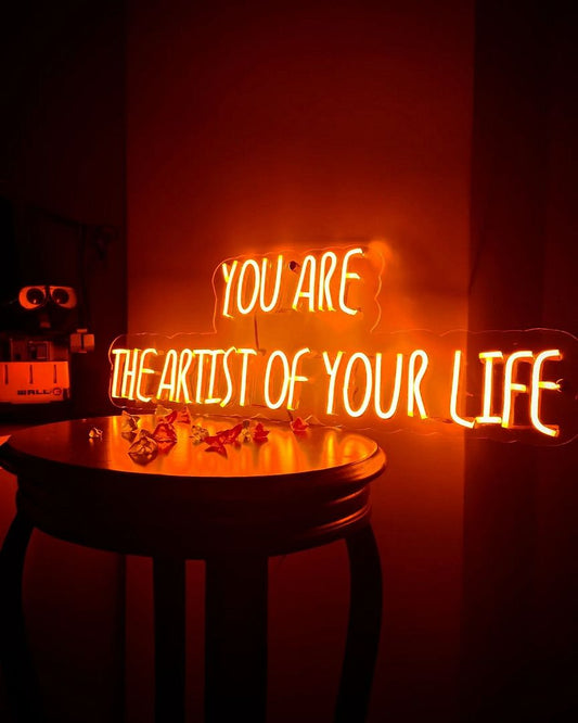 You Are The Artist Of Your Life Neon Sign