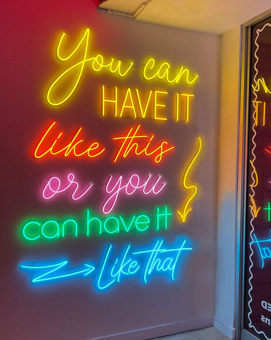 You Can Have It Like This Or You Can Have it Like That Neon Sign
