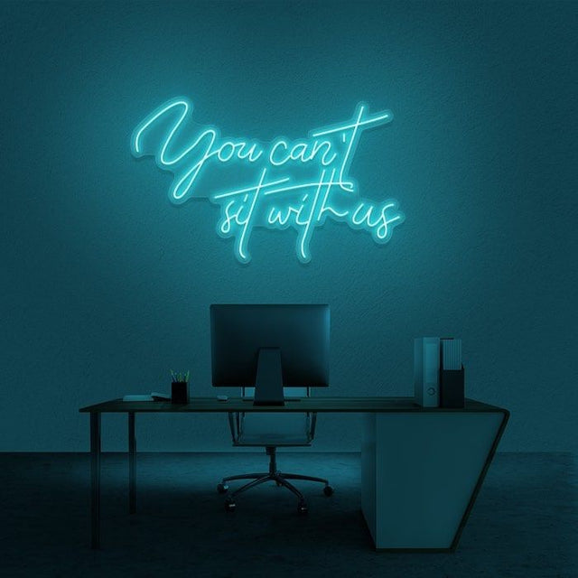 You Can't Sit with is LED Neon Sign light up sign