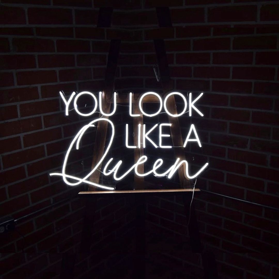 You Look Like a Queen Neon Sign