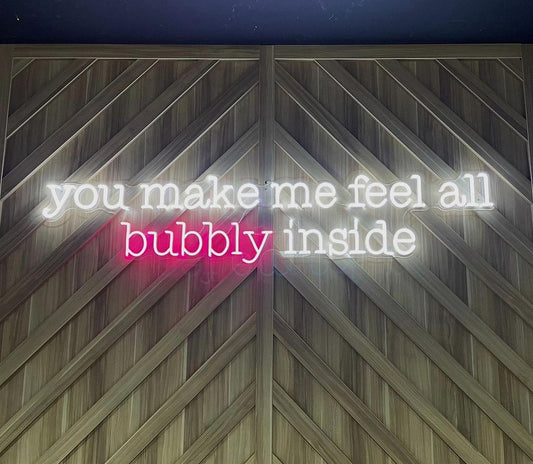 You Make Me Feel All Bubbly Inside Neon Sign