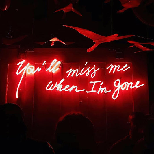 You'll Miss Me When I'm Gone Neon Sign